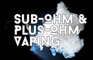 Sub-Ohm Plus-Ohm Vaping