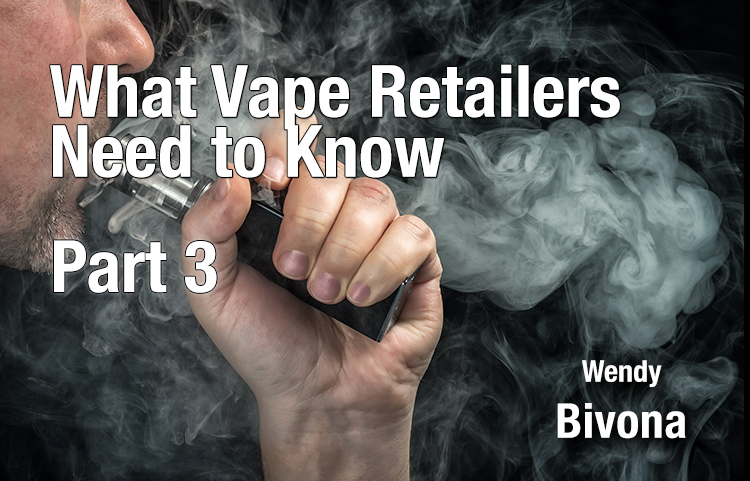 What Vape Retailers Need To Know – Part 3