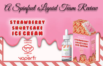 Vaporfi Strawberry Shortcake Ice Cream Crafted by Cosmic Fog – Reviewed by Spinfuel VAPE Magazine
