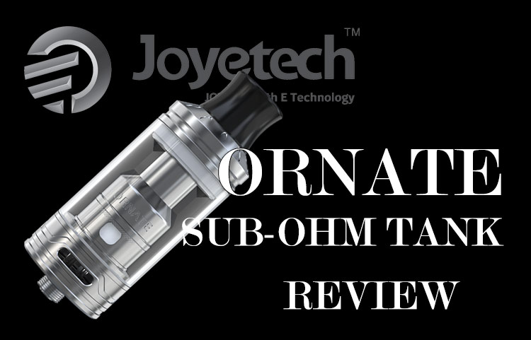 Joyetech Ornate Sub-Ohm Tank Review