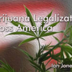 Marijuana Legalization Spreading Across America… And The World? – Spinfuel VAPE Magazine