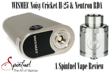 WISMEC Noisy Cricket II-25 & Neutron RDA - Spinfuel VAPE Magazine