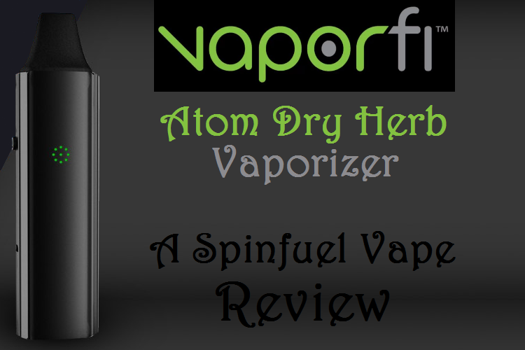 VaporFi Atom Dry Herb Vaporizer Review