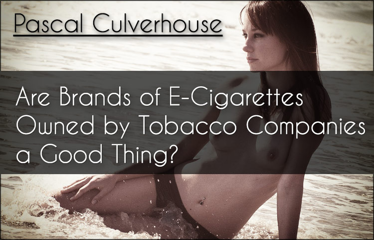 Pascal Culverhouse - Big Tobacco and E-Cigarettes