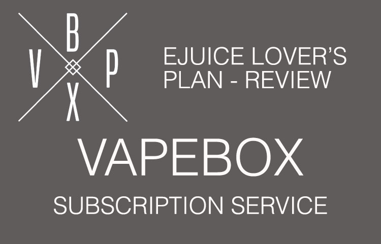 Vapebox Juice Lovers Subscription Service Review