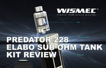 WISMEC Predator 228 Box Mod & Elabo Sub-Ohm Tank Kit Review - Spinfuel VAPE Magazine