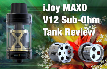 iJoy MAXO V12 Cloud Chasing Sub-Ohm Tank Review - SPINFUEL VAPE MAGAZINE