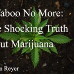 A Taboo No More: The Shocking Truth about Marijuana - Spinfuel VAPE Magazine