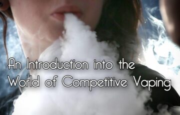 An Introduction into the World of Competitive Vaping Spinfuel VAPE