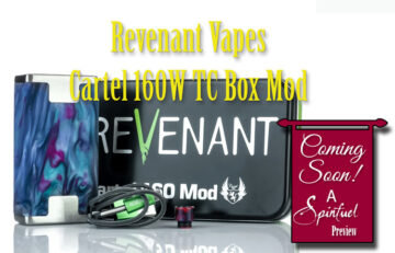 Revenant Vape Cartel 160W TC Box Mod PREVIEW - Spinfuel VAPE Magazine