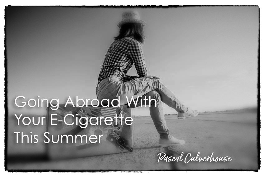 Going Abroad With Your E-Cigarette This Summer