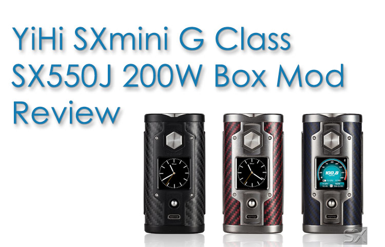 YiHi SXmini G-Class SX550J 200W Box Mod Review - Spinfuel VAPE Magazine