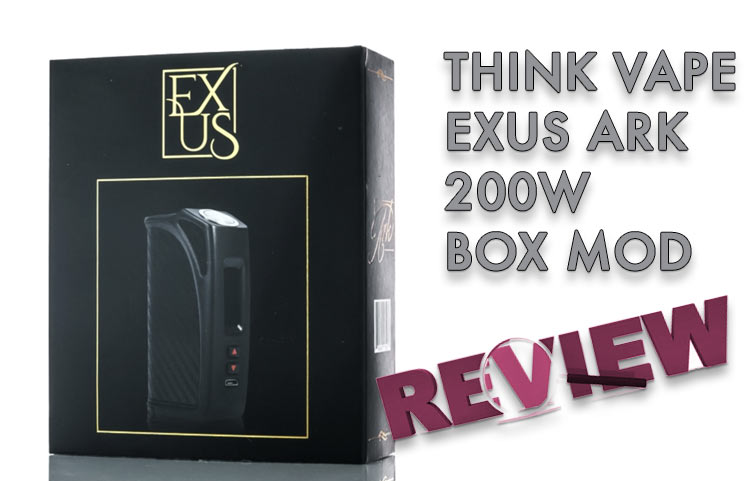 Think Vape Exus Ark 200W Box Mod Review