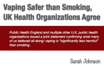 Vaping Safer than Smoking, UK Health Organizations Agree