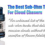 Best Sub-Ohm Tanks for Cloud Chasing in 2018