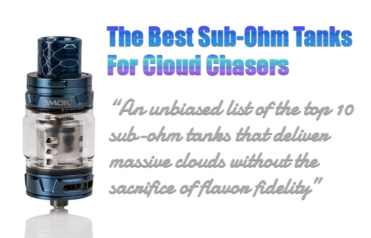 Best Sub-Ohm Tanks for Cloud Chasing in 2018