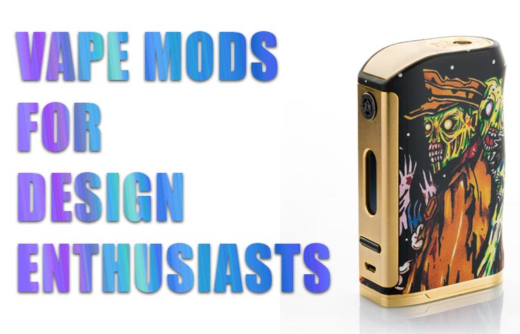 Vape Mods for Design Aesthetics Fans