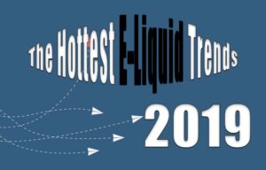 The Hottest 2019 E-Liquid Trends