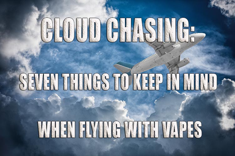 7 Things to Remember While Flying with Vapes