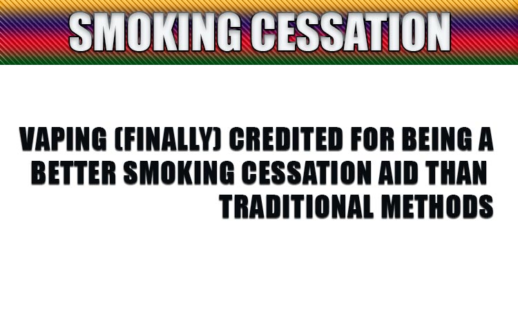 Vaping (finally) credited for being a better smoking cessation aid than traditional methods