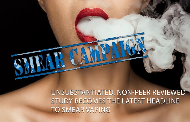 SMEAR CAMPAIGN - Unsubstantiated, non-peer reviewed study becomes the latest headline to smear vaping
