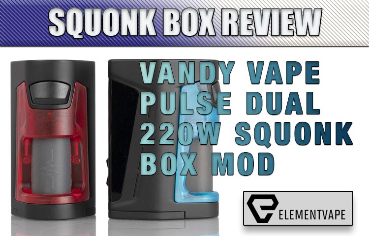 Vandy Vape Pulse Dual Squonk Mod Kit Review
