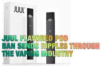 JUUL Flavored Pod Ban Sends Ripples Through the Vaping Industry