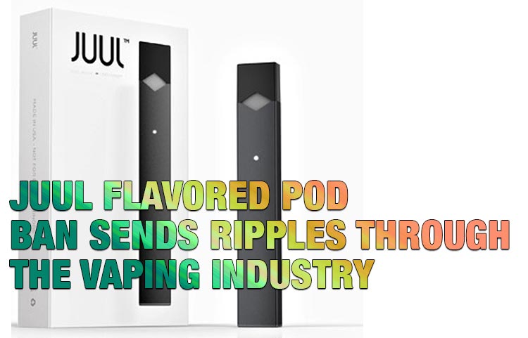 JUUL Flavored Pod Ban Sends Ripples Through the Vaping Industry