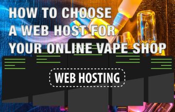 How to Choose a Web Host for Your Online Vape Shop
