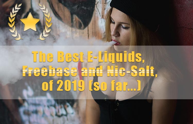 The Best E-Liquids of 2019, so far anyway