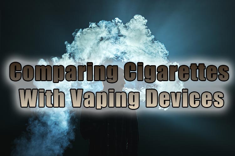 Comparing Cigarettes With Vaping Devices
