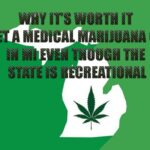 Why It’s Worth It to Get a Medical Marijuana Card in Mi Even Though the State Is Recreational