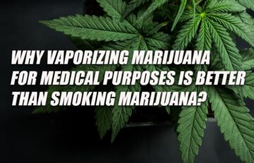 Why vaping marijuana for medical purposes is better than smoking?
