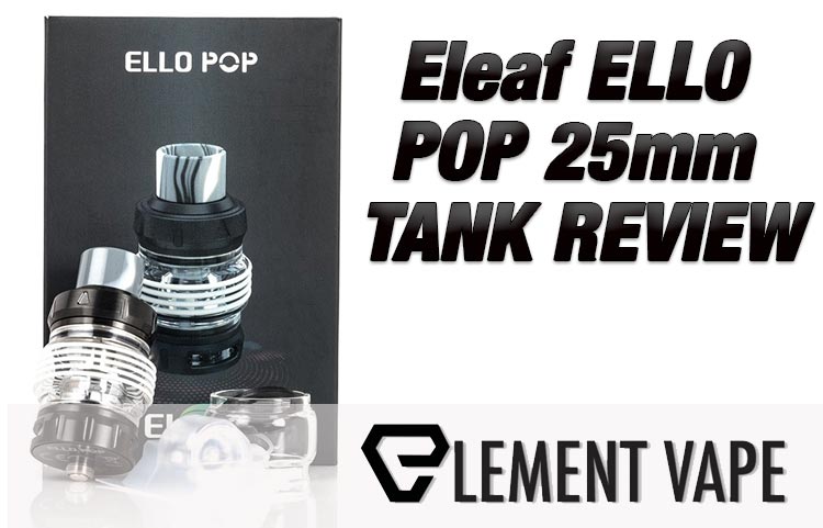 Eleaf ELLO POP 25mm TANK REVIEW
