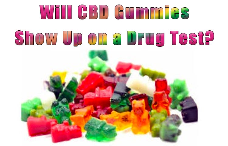 Will CBD Gummies Show Up on a Drug Test?