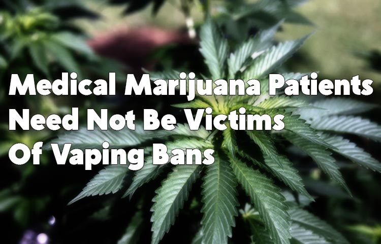 Medical Marijuana Patients Need Not Be Victims Of Vaping Bans