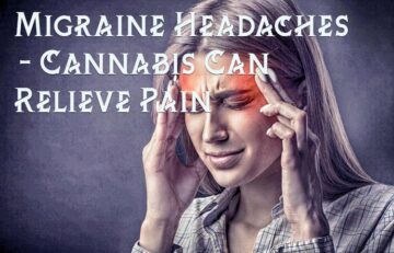 Migraine Headaches - Cannabis Can Relieve Pain