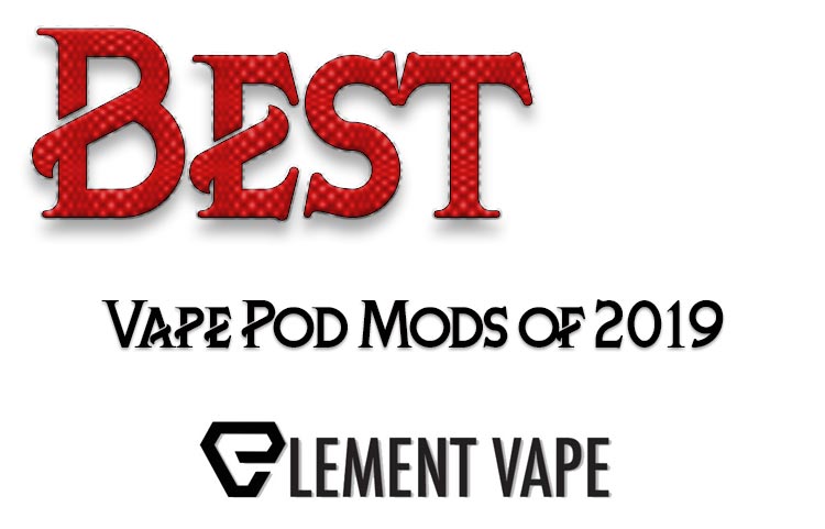 Best Vape Pod Mods Awards of 2019