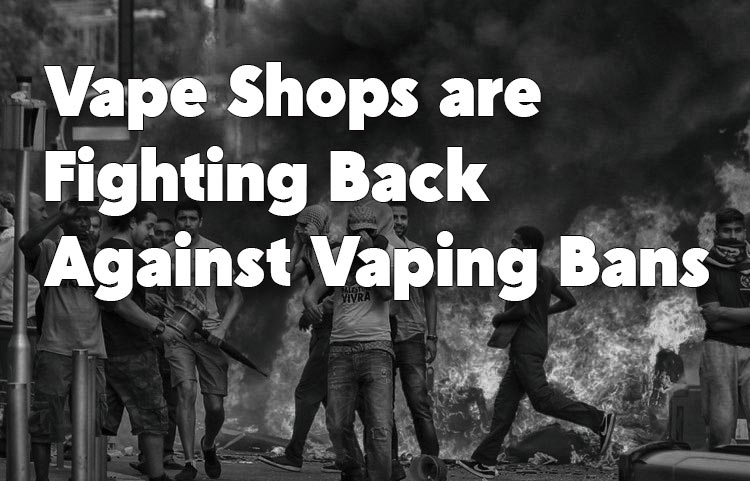 Vape Shops are Fighting Back Against Vaping Bans