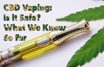 CBD Vaping: Is it Safe? What We Know So Far