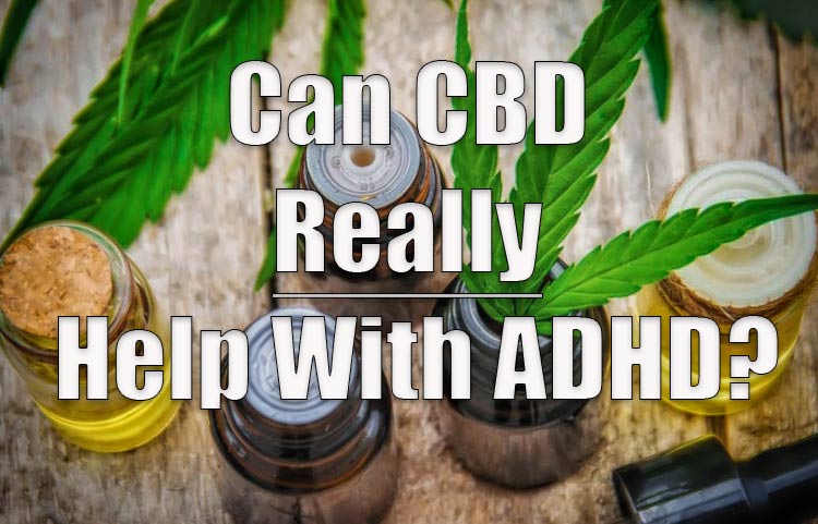 ADHD Can CBD Really Help With ADHD?