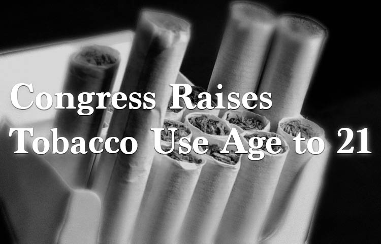 Congress Raises Tobacco Use Age to 21