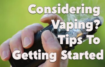 Considering Vaping? Tips To Getting Started