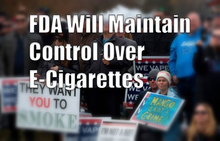 FDA Will Maintain Control Over E-Cigarettes