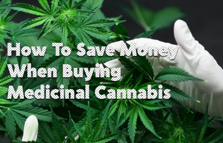 How To Save Money When Buying Medicinal Cannabis