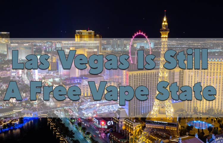 Las Vegas Is Still A Free Vape Town For Now