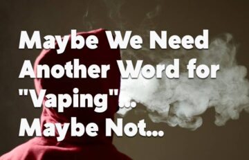 Maybe We Need Another Word for "Vaping"
