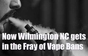 Now Wilmington NC gets in the Fray of Vape Bans