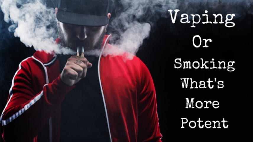 Vaping or Smoking – What’s More Potent?