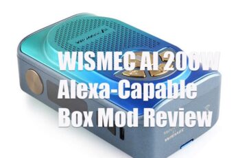 WISMEC AI 200W Alexa-Capable Box Mod Review